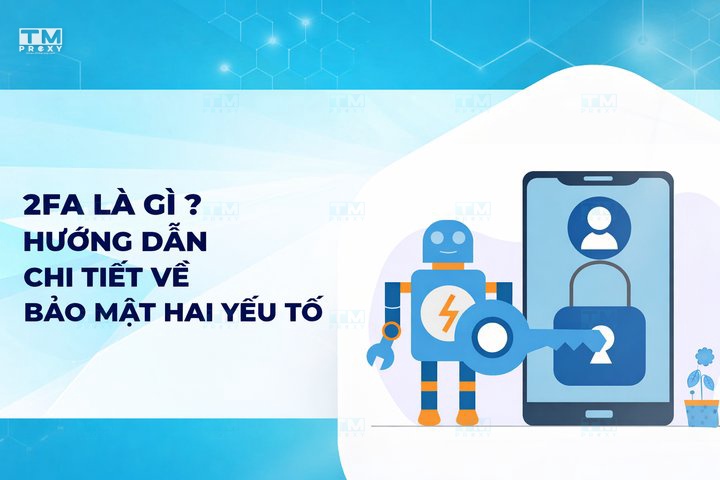 2FA là gì? Hướng dẫn chi tiết về bảo mật hai yếu tố