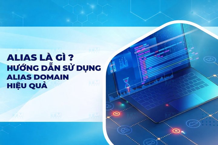Alias là gì? Hướng dẫn sử dụng Alias Domain hiệu quả
