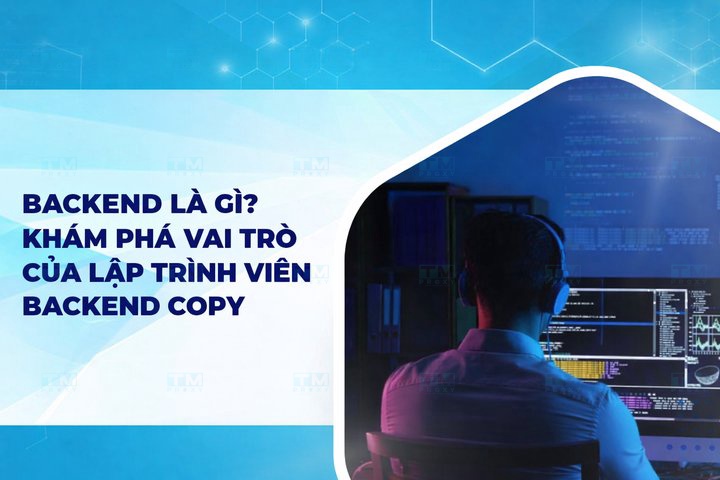Backend là gì? Khám phá vai trò của lập trình viên Backend