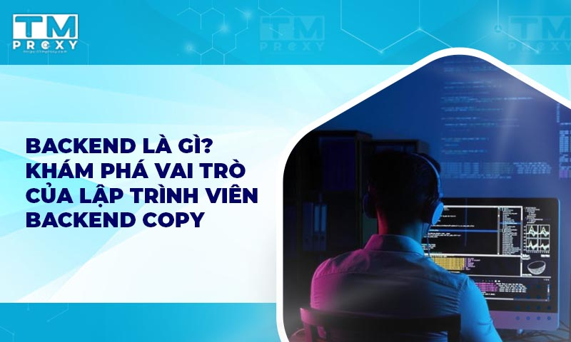 Featured image of post Backend là gì? Khám phá vai trò của lập trình viên Backend