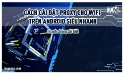 Featured image of post Cách cài đặt Proxy cho wifi trên Android siêu nhanh
