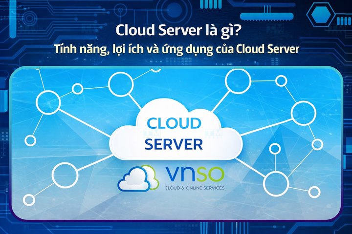 Featured image of post Cloud Server là gì? Tính năng, lợi ích và ứng dụng Cloud Server