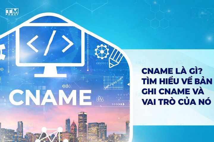 CNAME là gì? Tìm hiểu về bản ghi CNAME và vai trò của nó