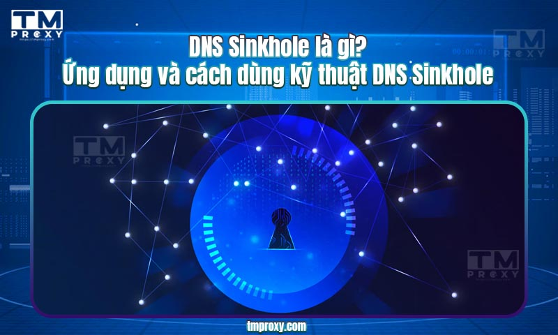 Featured image of post DNS Sinkhole là gì? Ứng dụng và cách dùng kỹ thuật DNS Sinkhole