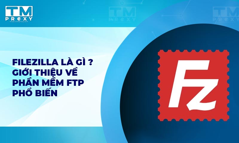 Featured image of post FileZilla là gì? Ưu điểm và nhược điểm của FileZilla Server