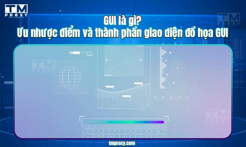 Featured image of post GUI là gì? Ưu nhược điểm và thành phần giao diện đồ họa GUI