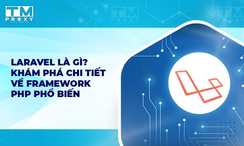 Featured image of post Laravel là gì? Khám phá chi tiết về framework PHP phổ biến này