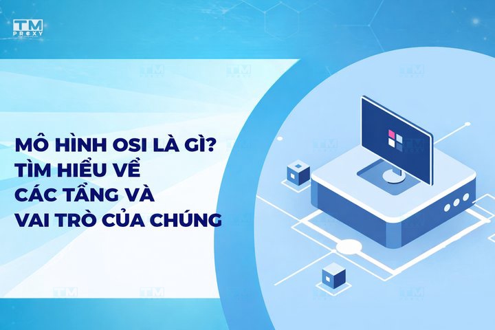 Mô hình OSI là gì? Quy trình hoạt động của mô hình OSI