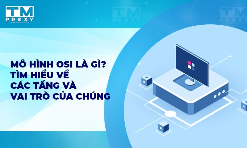 Featured image of post Mô hình OSI là gì? Quy trình hoạt động của mô hình OSI
