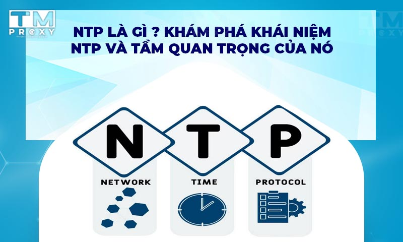 Featured image of post NTP là gì? Khám phá khái niệm NTP và tầm quan trọng của nó