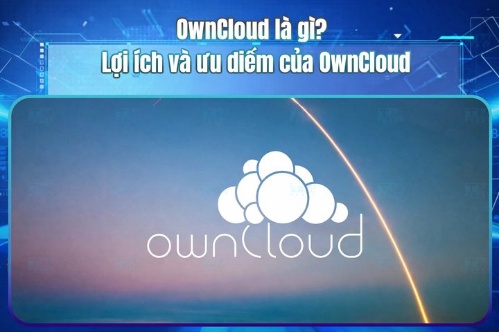 OwnCloud là gì? Lợi ích và ưu điểm của OwnCloud