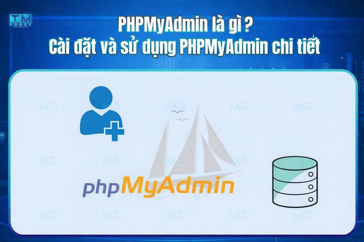 PHPMyAdmin là gì ? Cài đặt và sử dụng PHPMyAdmin chi tiết