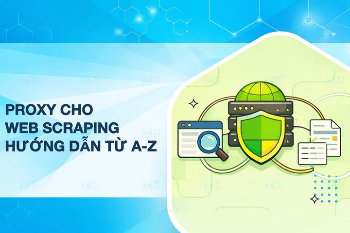 Featured image of post Proxy cho Web Scraping: Hướng dẫn toàn diện từ A-Z