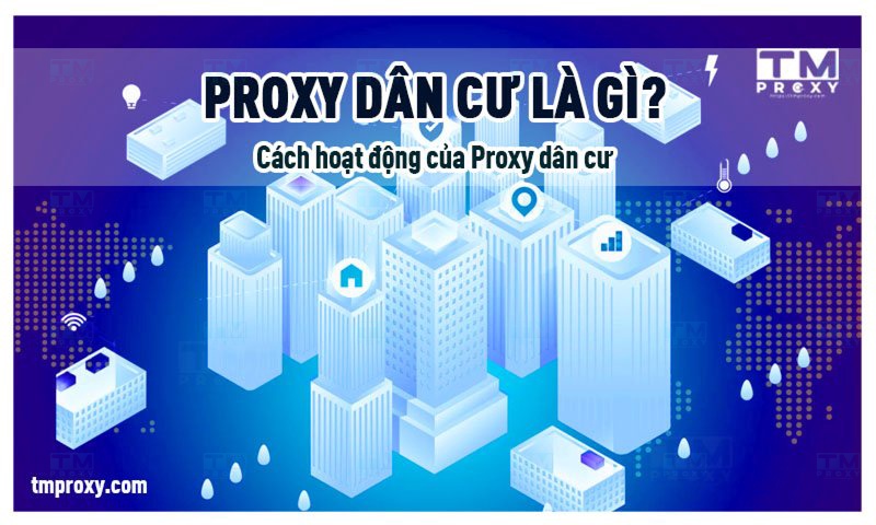 Featured image of post Proxy dân cư là gì? Cách hoạt động của Proxy dân cư