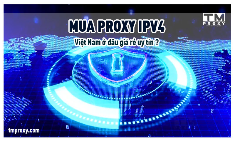 Featured image of post Mua Proxy IPV4 Việt Nam ở đâu giá rẻ uy tín?