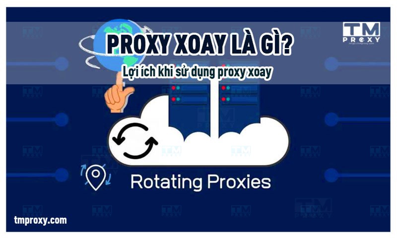 Proxy xoay là gì? Lợi ích khi sử dụng proxy xoay