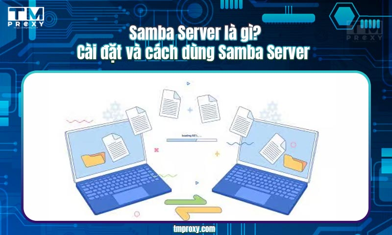 Featured image of post Samba Server là gì? Cài đặt và cách dùng Samba Server