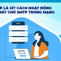 SMTP là gì? Cách hoạt động của máy chủ SMTP trong mạng