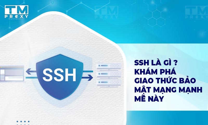 Featured image of post SSH là gì? Chức năng và nguyên lý hoạt động của giao thức SSH