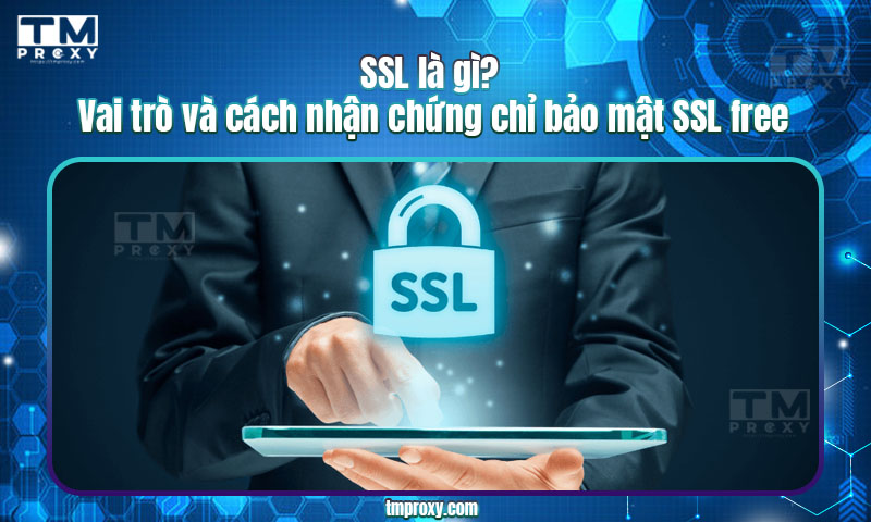 Featured image of post SSL là gì? Vai trò và cách nhận chứng chỉ bảo mật SSL free