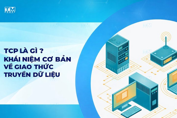 TCP là gì? Khái niệm cơ bản về giao thức truyền dữ liệu