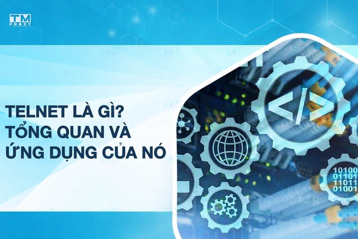 Telnet là gì? Tổng quan về Telnet và ứng dụng của nó