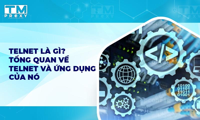 Featured image of post Telnet là gì? Tổng quan về Telnet và ứng dụng của nó