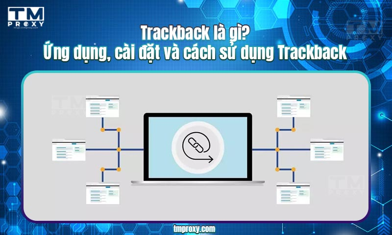Featured image of post Trackback là gì? Ứng dụng, cài đặt và cách sử dụng Trackback