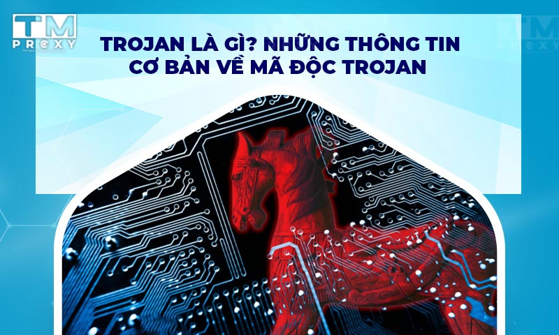 Featured image of post Trojan là gì? Những thông tin cơ bản về mã độc Trojan