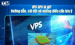 Featured image of post VPS GPU là gì? Hướng dẫn, cài đặt và những điều cần lưu ý