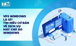 Featured image of post VPS Windows là gì? Tìm hiểu cơ bản về dịch vụ máy chủ ảo Windows