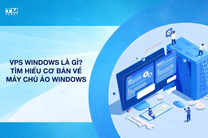 VPS Windows là gì? Tìm hiểu cơ bản về dịch vụ máy chủ ảo Windows
