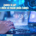 Zabbix là gì? Ưu nhược điểm và thành phần Zabbix